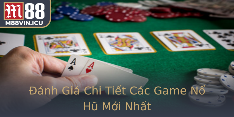 Đánh Giá Chi Tiết Các Game Nổ Hũ Mới Nhất