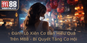 Anh Lo Xien Co Ban Hieu Qua Tren M88 Bi Quyet Tang Co Hoi Thang