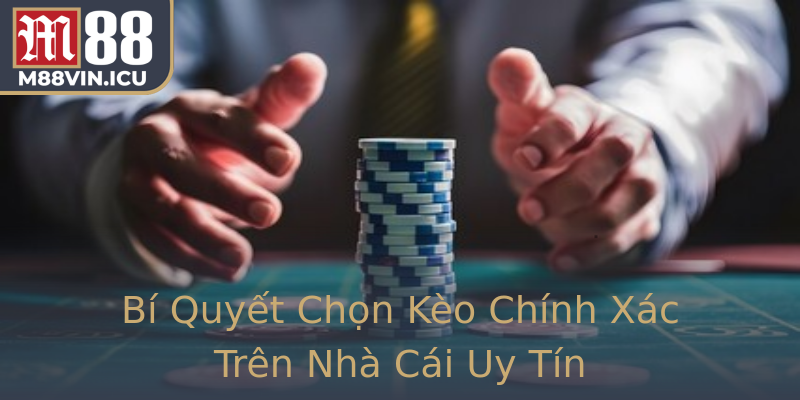 Bí Quyết Chọn Kèo Chính Xác Trên Nhà Cái Uy Tín Bí Quyết Chọn Kèo Chính Xác Trên Nhà Cái Uy Tín