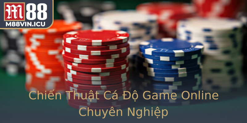 Chiến Thuật Cá Độ Game Online Chuyên Nghiệp Chiến Thuật Cá Độ Game Online Chuyên Nghiệp