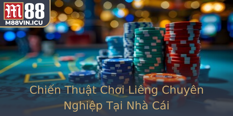 Chiến Thuật Chơi Liêng Chuyên Nghiệp Tại Nhà Cái