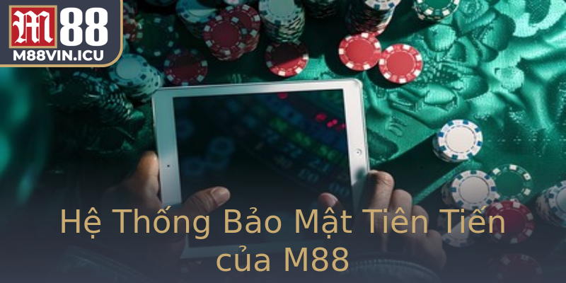 Hệ Thống Bảo Mật Tiên Tiến của M88