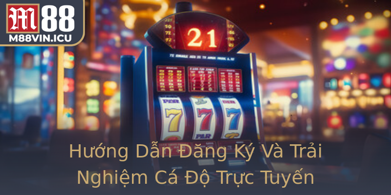 Hướng Dẫn Đăng Ký Và Trải Nghiệm Cá Độ Trực Tuyến
