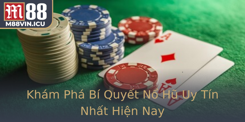 Khám Phá Bí Quyết Nổ Hũ Uy Tín Nhất Hiện Nay