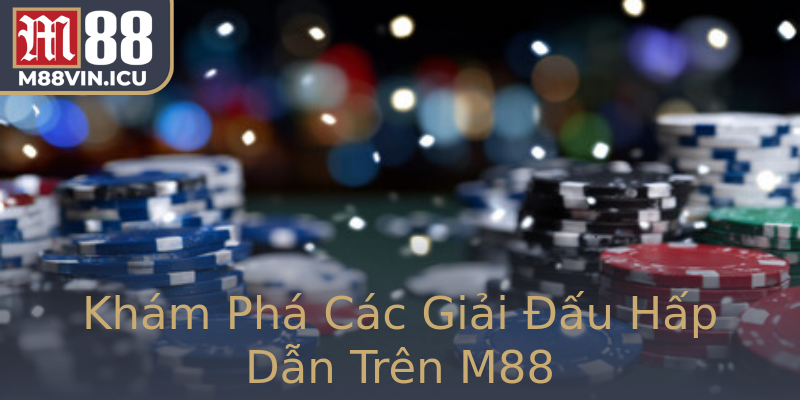 Khám Phá Các Giải Đấu Hấp Dẫn Trên M88