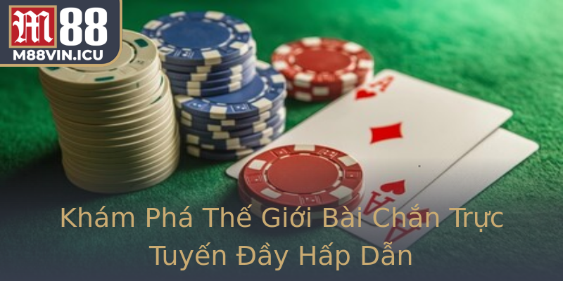 Khám Phá Thế Giới Bài Chắn Trực Tuyến Đầy Hấp Dẫn