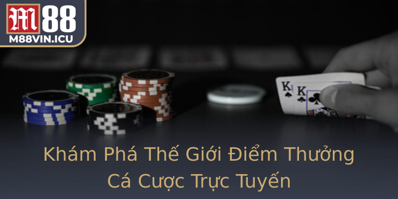 Khám Phá Thế Giới Điểm Thưởng Cá Cược Trực Tuyến