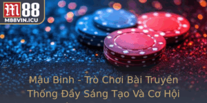 Mau Binh Tro Choi Bai Truyen Thong Ay Sang Tao Va Co Hoi Thang Lon Cung M88