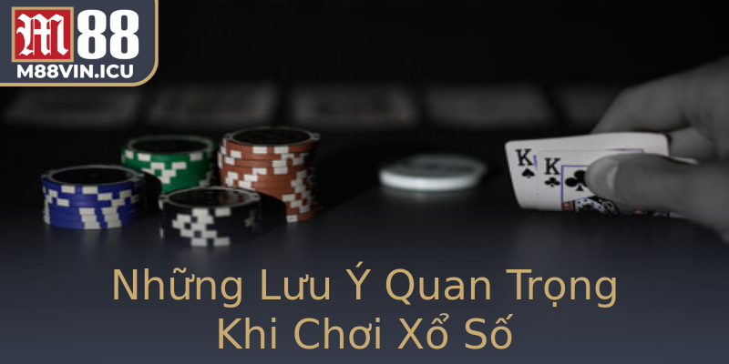 Những Lưu Ý Quan Trọng Khi Chơi Xổ Số