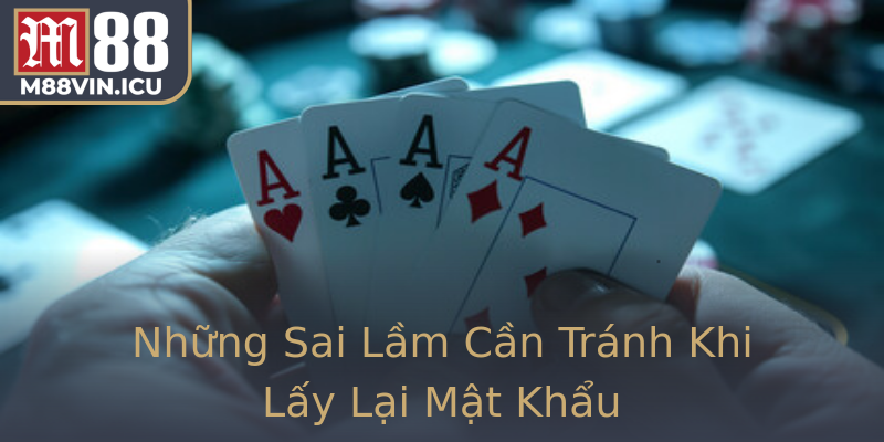 Những Sai Lầm Cần Tránh Khi Lấy Lại Mật Khẩu
