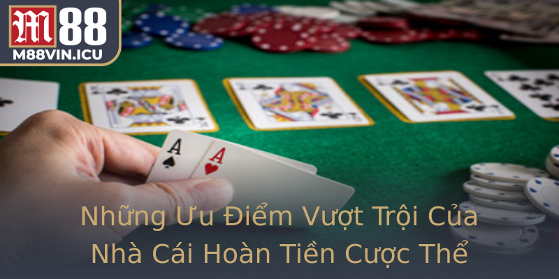 Những Ưu Điểm Vượt Trội Của Nhà Cái Hoàn Tiền Cược Thể Thao