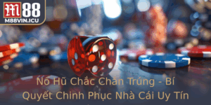 No Hu Chac Chan Trung Bi Quyet Chinh Phuc Nha Cai Uy Tin Nhat Hien Nay