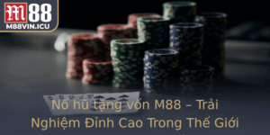 No Hu Tang Von M88 Trai Nghiem Inh Cao Trong The Gioi Casino Truc Tuyen