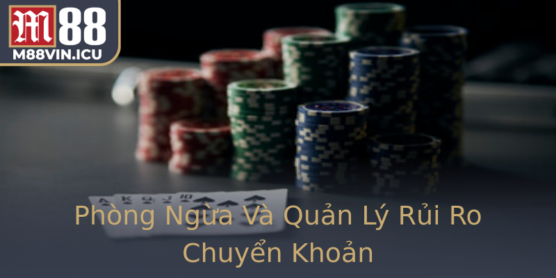 Phòng Ngừa Và Quản Lý Rủi Ro Chuyển Khoản
