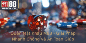 Quen Mat Khau M88 Giai Phap Nhanh Chong Va An Toan Giup Ban Lay Lai Tai Khoan Mot Cach De Dang