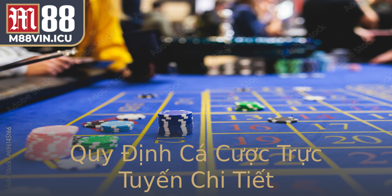Quy Định Cá Cược Trực Tuyến Chi Tiết